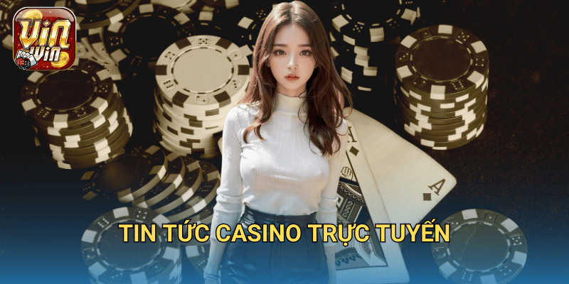 tin tức casino trực tuyến